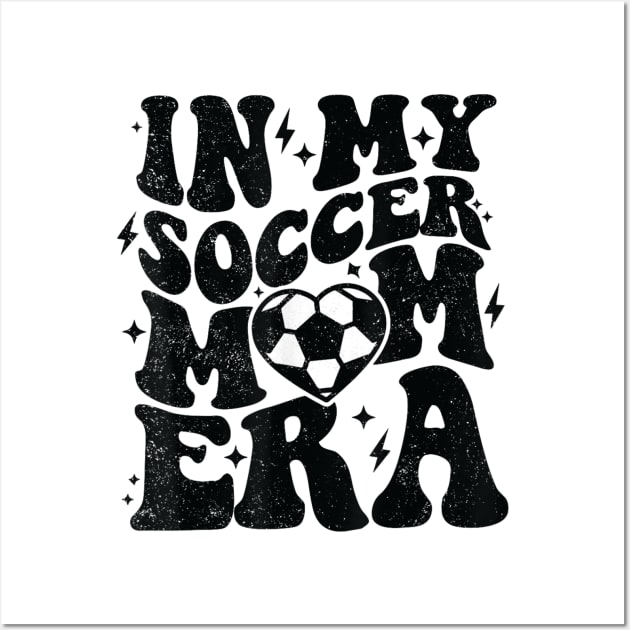 In My Soccer Mom Era Retro Soccer Mama Shirt Mother's Day Wall Art by luxembourgertreatable